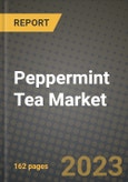 Peppermint Tea Market Size & Market Share Data, Latest Trend Analysis and Future Growth Intelligence Report - Forecast by Product, by Tea Type, by Packaging Type, by Price Category, by Consumption, by Distribution Channel, Analysis and Outlook from 2023 to 2030- Product Image