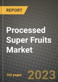 Processed Super Fruits Market Size & Market Share Data, Latest Trend Analysis and Future Growth Intelligence Report - Forecast by Type, by Application, Analysis and Outlook from 2023 to 2030- Product Image