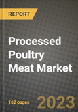Processed Poultry Meat Market Size & Market Share Data, Latest Trend Analysis and Future Growth Intelligence Report - Forecast by Types of Poultry, by Product Type, by End User, Analysis and Outlook from 2023 to 2030- Product Image