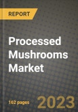 Processed Mushrooms Market Size & Market Share Data, Latest Trend Analysis and Future Growth Intelligence Report - Forecast by Type, by Product, by Form, Analysis and Outlook from 2023 to 2030- Product Image
