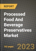 Processed Food And Beverage Preservatives Market Size & Market Share Data, Latest Trend Analysis and Future Growth Intelligence Report - Forecast by Product, by Form, by Application, Analysis and Outlook from 2023 to 2030- Product Image