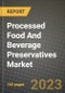 Processed Food And Beverage Preservatives Market Size & Market Share Data, Latest Trend Analysis and Future Growth Intelligence Report - Forecast by Product, by Form, by Application, Analysis and Outlook from 2023 to 2030 - Product Image