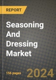 Seasoning And Dressing Market: Industry Size, Share, Competition, Trends, Growth Opportunities and Forecasts by Region - Insights and Outlook by Product, 2024 to 2031- Product Image