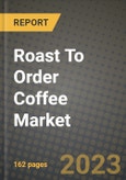 Roast To Order Coffee Market Size & Market Share Data, Latest Trend Analysis and Future Growth Intelligence Report - Forecast by Roasting Level, by End-Use Application, by Distribution Channel, Analysis and Outlook from 2023 to 2030- Product Image