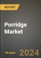 Porridge Market: Industry Size, Share, Competition, Trends, Growth Opportunities and Forecasts by Region - Insights and Outlook by Product, 2024 to 2031 - Product Thumbnail Image