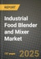 2025 Industrial Food Blender and Mixer Market Report - Industry Size, Competition, Trends and Growth Opportunities by Region - Forecast by Types and Applications (2024-2032) - Product Image