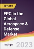 FPC in the Global Aerospace & Defense Market: Trends, Opportunities and Competitive Analysis 2023-2028- Product Image