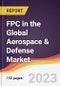 FPC in the Global Aerospace & Defense Market: Trends, Opportunities and Competitive Analysis 2023-2028 - Product Thumbnail Image