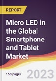 Micro LED in the Global Smartphone and Tablet Market: Trends, Opportunities and Competitive Analysis 2023-2028- Product Image