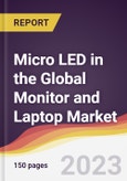 Micro LED in the Global Monitor and Laptop Market: Trends, Opportunities and Competitive Analysis 2023-2028- Product Image