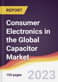 Consumer Electronics in the Global Capacitor Market: Trends, Opportunities and Competitive Analysis 2023-2028- Product Image