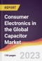 Consumer Electronics in the Global Capacitor Market: Trends, Opportunities and Competitive Analysis 2023-2028 - Product Image