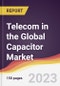 Telecom in the Global Capacitor Market: Trends, Opportunities and Competitive Analysis 2023-2028 - Product Image