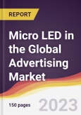 Micro LED in the Global Advertising Market: Trends, Opportunities and Competitive Analysis 2023-2028- Product Image