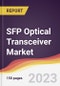 SFP Optical Transceiver Market: Trends, Opportunities and Competitive Analysis 2023-2028 - Product Image