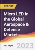Micro LED in the Global Aerospace & Defense Market: Trends, Opportunities and Competitive Analysis 2023-2028- Product Image
