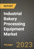 Industrial Bakery Processing Equipment Market Size & Market Share Data, Latest Trend Analysis and Future Growth Intelligence Report - Forecast by Product, by Application, Analysis and Outlook from 2023 to 2030- Product Image