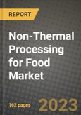 Non-Thermal Processing for Food Market Size & Market Share Data, Latest Trend Analysis and Future Growth Intelligence Report - Forecast by Technology, by Food Product, by Function, Analysis and Outlook from 2023 to 2030- Product Image