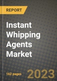 Instant Whipping Agents Market Size & Market Share Data, Latest Trend Analysis and Future Growth Intelligence Report - Forecast by Type, by Application, Analysis and Outlook from 2023 to 2030- Product Image