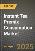 Instant Tea Premix Consumption Market Size & Market Share Data, Latest Trend Analysis and Future Growth Intelligence Report - Forecast by Type, by Application, by Form, Analysis and Outlook from 2023 to 2030- Product Image