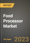 Food Processor Market Size & Market Share Data, Latest Trend Analysis and Future Growth Intelligence Report - Forecast by Type, by Technology, by Application, Analysis and Outlook from 2023 to 2030- Product Image