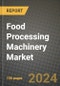 Food Processing Machinery Market: Industry Size, Share, Competition, Trends, Growth Opportunities and Forecasts by Region - Insights and Outlook by Product, 2024 to 2031 - Product Image