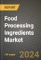 Food Processing Ingredients Market: Industry Size, Share, Competition, Trends, Growth Opportunities and Forecasts by Region - Insights and Outlook by Product, 2024 to 2031 - Product Image