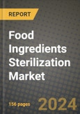 Food Ingredients Sterilization Market: Industry Size, Share, Competition, Trends, Growth Opportunities and Forecasts by Region - Insights and Outlook by Product, 2024 to 2031- Product Image