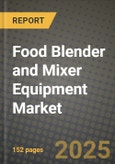 2025 Food Blender and Mixer Equipment Market Report - Industry Size, Competition, Trends and Growth Opportunities by Region - Forecast by Types and Applications (2024-2032)- Product Image