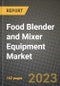 Food Blender and Mixer Equipment Market Size & Market Share Data, Latest Trend Analysis and Future Growth Intelligence Report - Forecast by Type, by Application, Analysis and Outlook from 2023 to 2030 - Product Image