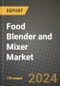 Food Blender and Mixer Market: Industry Size, Share, Competition, Trends, Growth Opportunities and Forecasts by Region - Insights and Outlook by Product, 2024 to 2031 - Product Image