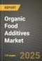 2025 Organic Food Additives Market Report - Industry Size, Competition, Trends and Growth Opportunities by Region - Forecast by Types and Applications (2024-2032) - Product Image