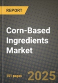 Corn-Based Ingredients Market Size & Market Share Data, Latest Trend Analysis and Future Growth Intelligence Report - Forecast by Type, by Application, Analysis and Outlook from 2023 to 2030- Product Image