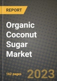 Organic Coconut Sugar Market Size & Market Share Data, Latest Trend Analysis and Future Growth Intelligence Report - Forecast by Grade, by Form, by Nutrients, by Packaging Type, by Distribution Channel, by Application, by End Use, Analysis and Outlook from 2023 to 2030- Product Image