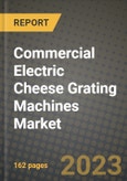 Commercial Electric Cheese Grating Machines Market Size & Market Share Data, Latest Trend Analysis and Future Growth Intelligence Report - Forecast by Type, by Application, Analysis and Outlook from 2023 to 2030- Product Image