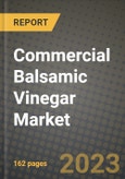 Commercial Balsamic Vinegar Market Size & Market Share Data, Latest Trend Analysis and Future Growth Intelligence Report - Forecast by Product, by End Use, by Application, by Flavor, Analysis and Outlook from 2023 to 2030- Product Image