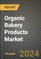 Organic Bakery Products Market: Industry Size, Share, Competition, Trends, Growth Opportunities and Forecasts by Region - Insights and Outlook by Product, 2024 to 2031 - Product Image