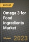 Omega 3 for Food Ingredients Market Size & Market Share Data, Latest Trend Analysis and Future Growth Intelligence Report - Forecast by Source, by Product Type, by Application, Analysis and Outlook from 2023 to 2030 - Product Image