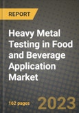 Heavy Metal Testing in Food and Beverage Application Market Size & Market Share Data, Latest Trend Analysis and Future Growth Intelligence Report - Forecast by Metal Type, by Technology, by Sample, by End-Use Industry, by Application, Analysis and Outlook from 2023 to 2030- Product Image