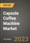 Capsule Coffee Machine Market Size & Market Share Data, Latest Trend Analysis and Future Growth Intelligence Report - Forecast by Type, by Application, Analysis and Outlook from 2023 to 2030 - Product Image