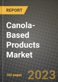 Canola-Based Products Market Size & Market Share Data, Latest Trend Analysis and Future Growth Intelligence Report - Forecast by Uses, by Packaging Type, by Distribution Channel, by Application, Analysis and Outlook from 2023 to 2030- Product Image