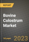 Bovine Colostrum Market Size & Market Share Data, Latest Trend Analysis and Future Growth Intelligence Report - Forecast by Type, by Marketing Channel, by Application, Analysis and Outlook from 2023 to 2030- Product Image