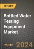 Bottled Water Testing Equipment Market: Industry Size, Share, Competition, Trends, Growth Opportunities and Forecasts by Region - Insights and Outlook by Product, 2024 to 2031- Product Image