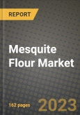 Mesquite Flour Market Size & Market Share Data, Latest Trend Analysis and Future Growth Intelligence Report - Forecast by Type, by Form, by End User, by Distribution Channel, Analysis and Outlook from 2023 to 2030- Product Image