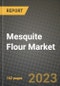 Mesquite Flour Market Size & Market Share Data, Latest Trend Analysis and Future Growth Intelligence Report - Forecast by Type, by Form, by End User, by Distribution Channel, Analysis and Outlook from 2023 to 2030 - Product Image