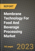 Membrane Technology For Food And Beverage Processing Market Size & Market Share Data, Latest Trend Analysis and Future Growth Intelligence Report - Forecast by Type, by Application, by Technology, Analysis and Outlook from 2023 to 2030- Product Image