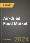 Air-dried Food Market: Industry Size, Share, Competition, Trends, Growth Opportunities and Forecasts by Region - Insights and Outlook by Product, 2024 to 2031- Product Image