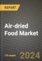 Air-dried Food Market: Industry Size, Share, Competition, Trends, Growth Opportunities and Forecasts by Region - Insights and Outlook by Product, 2024 to 2031 - Product Thumbnail Image