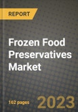 Frozen Food Preservatives Market Size & Market Share Data, Latest Trend Analysis and Future Growth Intelligence Report - Forecast by Type, by Function, Analysis and Outlook from 2023 to 2030- Product Image
