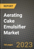Aerating Cake Emulsifier Market Size & Market Share Data, Latest Trend Analysis and Future Growth Intelligence Report - Forecast by Physical Form, by Force Type, by Application, Analysis and Outlook from 2023 to 2030- Product Image